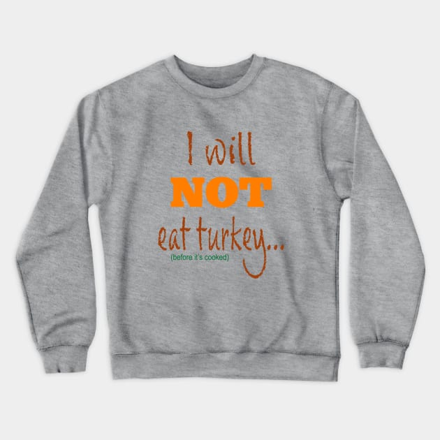 I Will Not Eat Turkey Before It's Cooked Crewneck Sweatshirt by 2HivelysArt